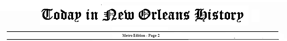 TodayInNewOrleansHistory/TODAYinNewOrleansHistoryPAGE2HEADLINE.gif